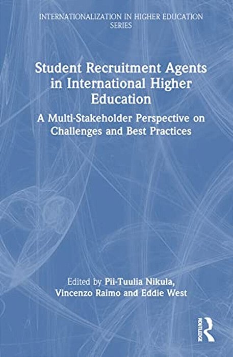 Student Recruitment Agents In International Higher Education: A Multi-Stakeholder Perspective On Challenges And Best Practices-..