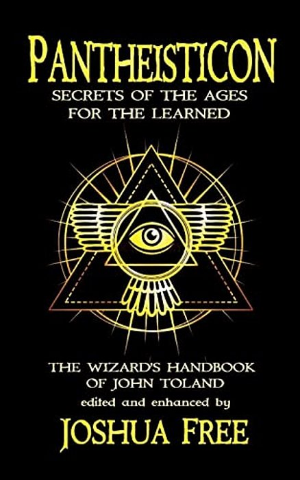 Pantheisticon: Secrets Of The Ages For The Learned: The Wizard's Handbook Of John Toland-..