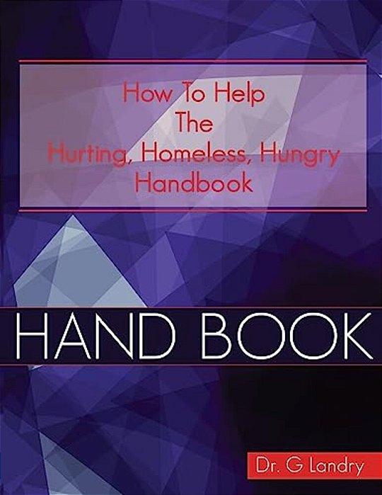 How To Help Handbook: Hurting Homeless Hungry-..