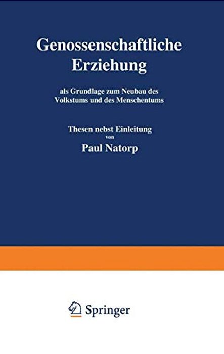 Genossenschaftliche Erziehung: Als Grundlage Zum Neubau Des Volkstums Und Des Menschentums-..