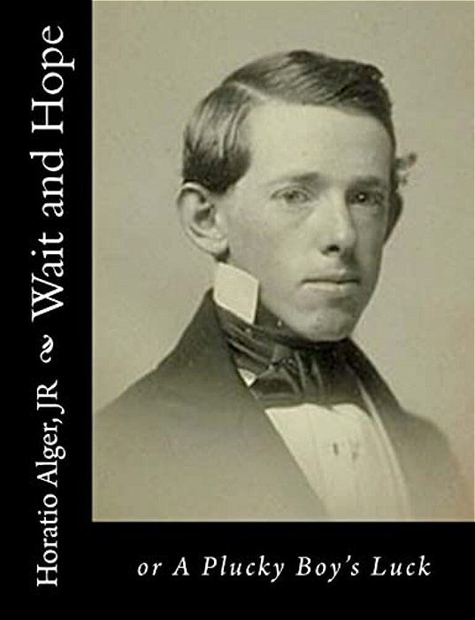 Wait And Hope: Or A Plucky Boy's Luck-..