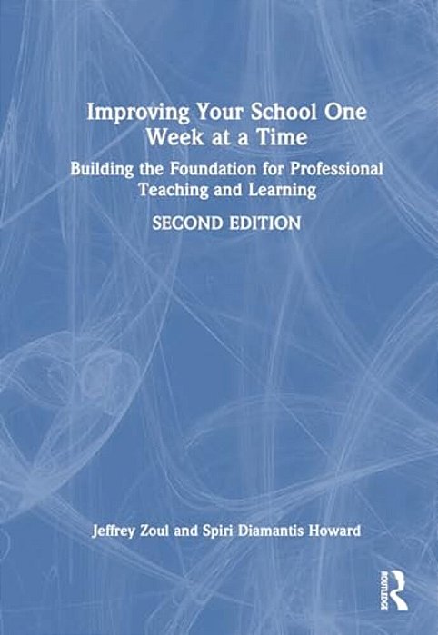 Improving Your School One Week At A Time: Building The Foundation For Professional Teaching And Learning-..