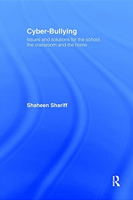 Cyber-Bullying: Issues And Solutions For The School, The Classroom And The Home-..