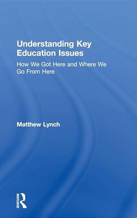 Understanding Key Education Issues: How We Got Here And Where We Go From Here-..