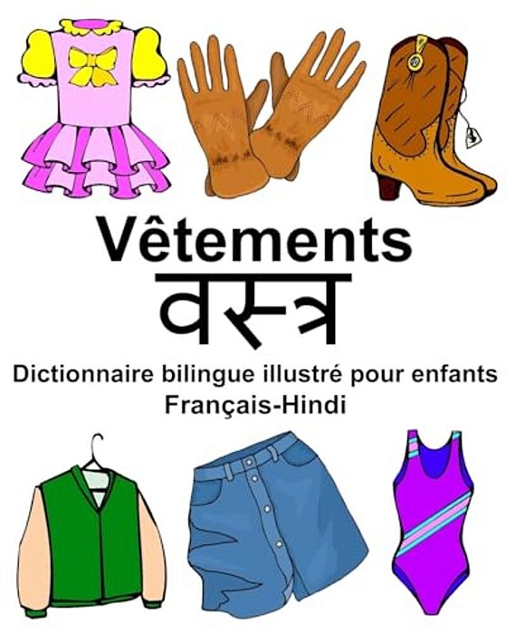 Français-Hindi Vêtements Dictionnaire Bilingue Illustré Pour Enfants-..