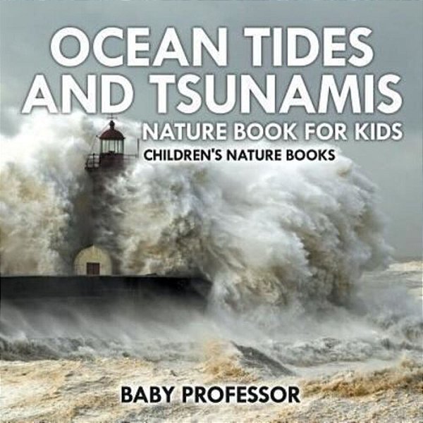Ocean Tides And Tsunamis - Nature Book For Kids Children's Nature Books-..