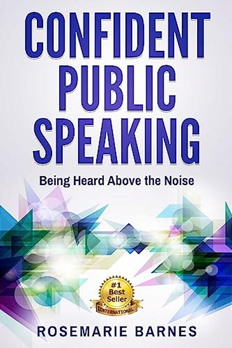 Confident Public Speaking: Being Heard Above The Noise-..
