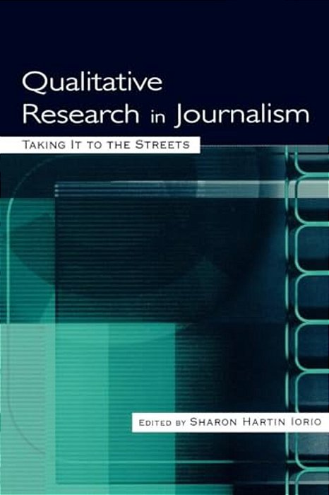 Qualitative Research In Journalism: Taking It To The Streets-..