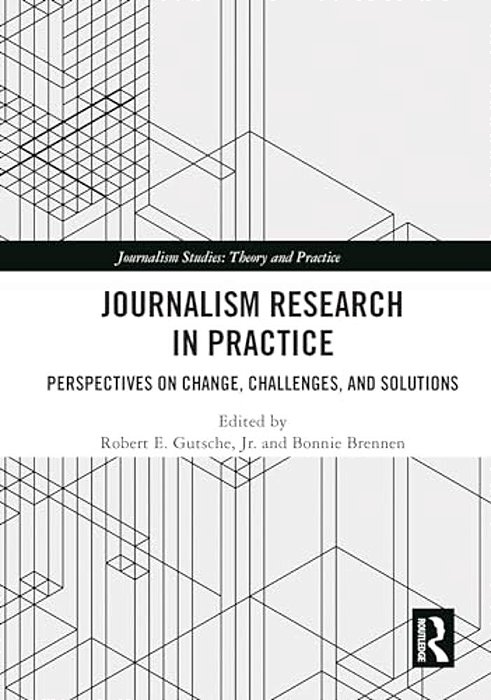 Journalism Research In Practice: Perspectives On Change, Challenges, And Solutions-..
