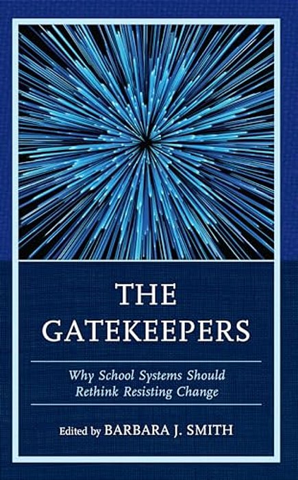 Gatekeepers: Why School Systems Should Rethink Resisting Change-..