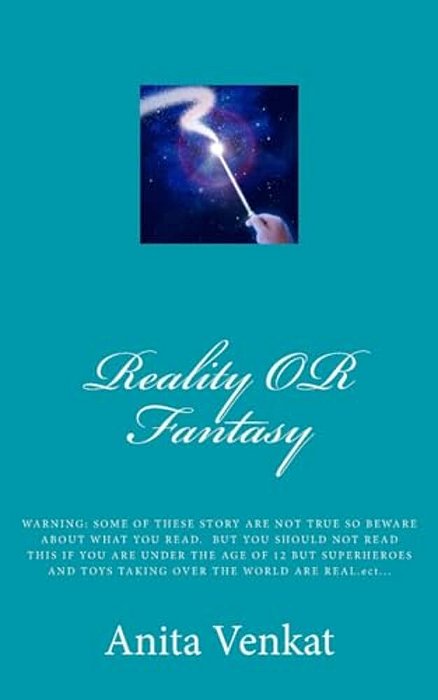 Reality Or Fantasy: Warning: Some Of These Story Are Not True So Beware About What You Read. But You Should Not Read This If You Are Under-..