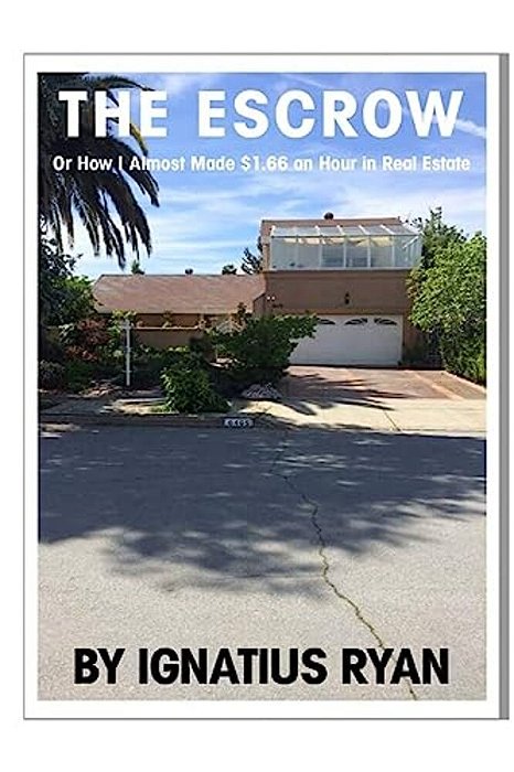 The Escrow: Or How I Almost Made $1.66 An Hour In Real Estate-..