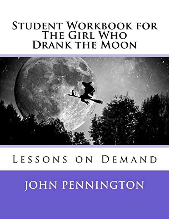 Student Workbook For The Girl Who Drank The Moon: Lessons On Demand-..