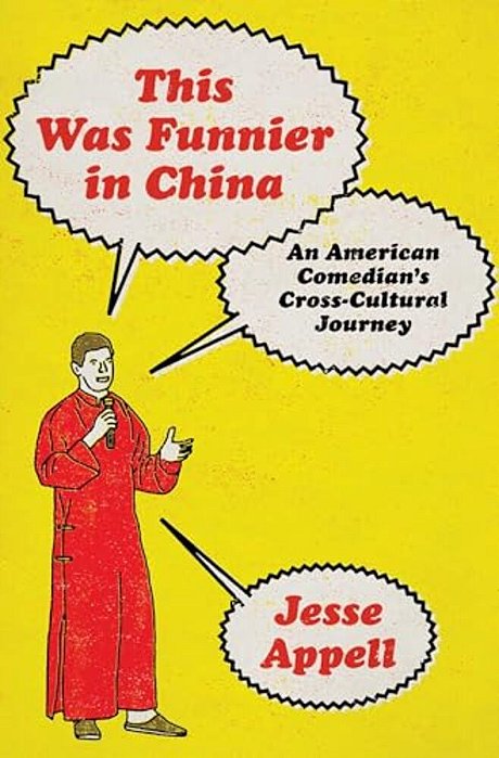 This Was Funnier In China: An American Comedian's Cross-Cultural Journey-..