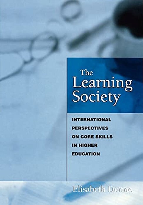The Learning Society: International Perspectives On Core Skills In Higher Education-..