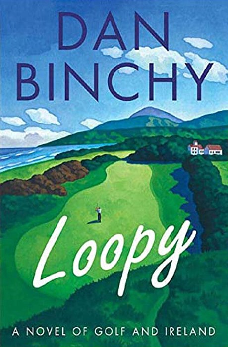 Loopy: A Novel Of Golf And Ireland-..