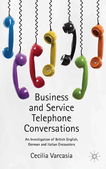 Business And Service Telephone Conversations: An Investigation Of British English, German And Italian Encounters-..