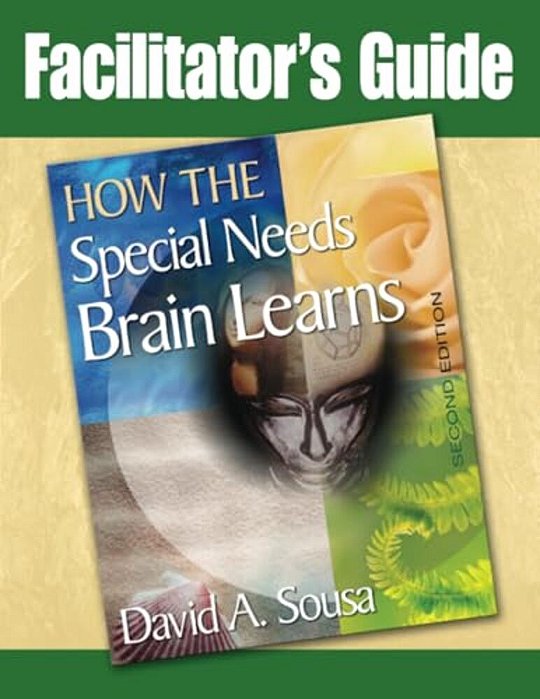 How The Special Needs Brain Learns Facilitator's Guide-..