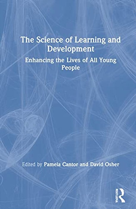 The Science Of Learning And Development: Enhancing The Lives Of All Young People-..