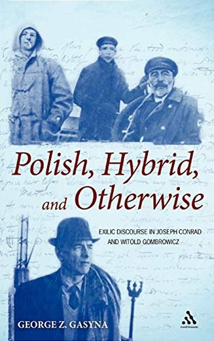 Polish, Hybrid, And Otherwise: Exilic Discourse In Joseph Conrad And Witold Gombrowicz-..