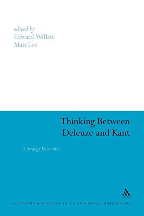 Thinking Between Deleuze And Kant: A Strange Encounter-..