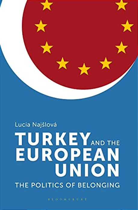 Turkey And The European Union: The Politics Of Belonging-..