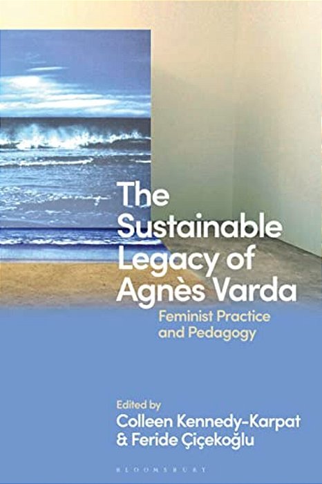 The Sustainable Legacy Of Agnès Varda: Feminist Practice And Pedagogy-..