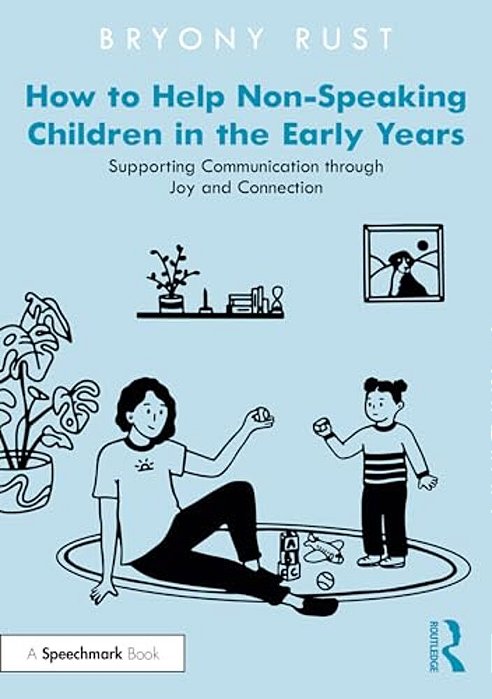 How To Help Non-Speaking Children In The Early Years: Supporting Communication Through Joy And Connection-..