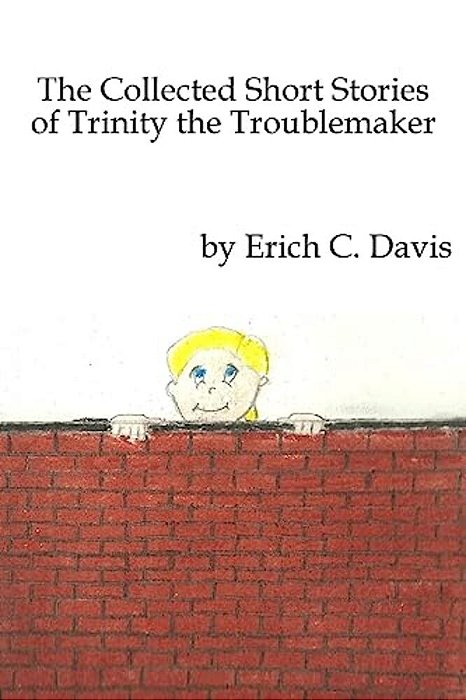 The Collected Stories Of Trinity The Troublemaker-..
