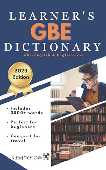 Gbe Learner's Dictionary: Gbe-English, English-Gbe-..