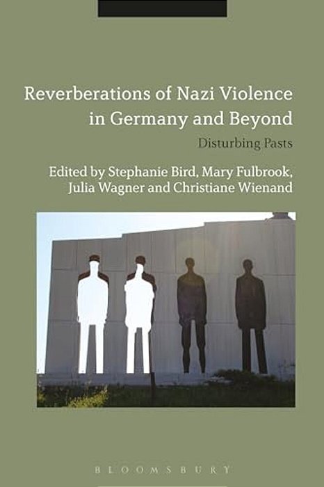 Reverberations Of Nazi Violence In Germany And Beyond: Disturbing Pasts-..