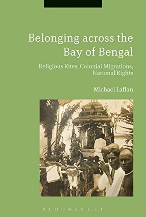 Belonging Across The Bay Of Bengal: Religious Rites, Colonial Migrations, National Rights-..