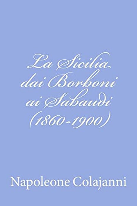 La Sicilia Dai Borboni Ai Sabaudi (1860-1900)-..