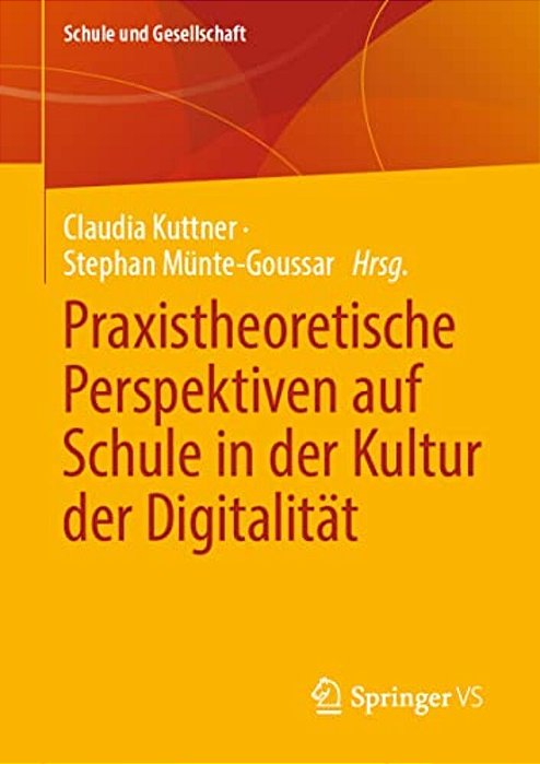 Praxistheoretische Perspektiven Auf Schule In Der Kultur Der Digitalität-..