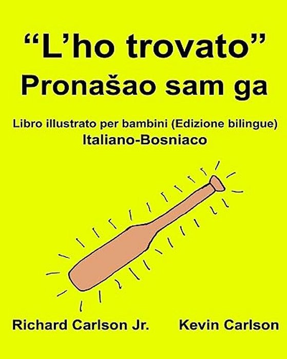 "L'Ho Trovato": Libro Illustrato Per Bambini Italiano-Bosniaco (Edizione Bilingue)-..