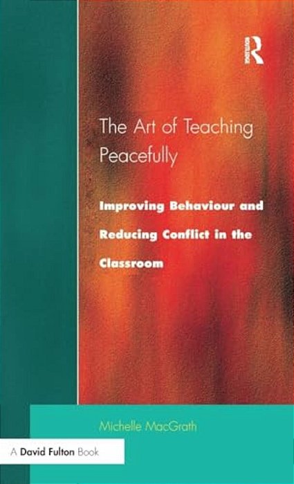 Art Of Teaching Peacefully: Improving Behavior And Reducing Conflict In The Classroom-..