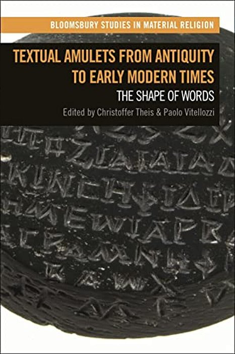 Textual Amulets From Antiquity To Early Modern Times: The Shape Of Words-..
