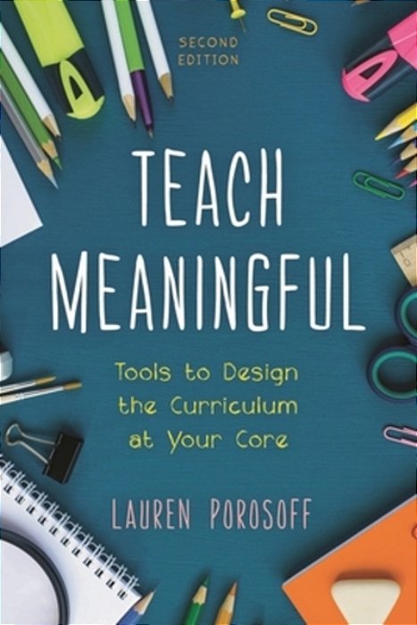 Teach Meaningful: Tools To Design The Curriculum At Your Core-..