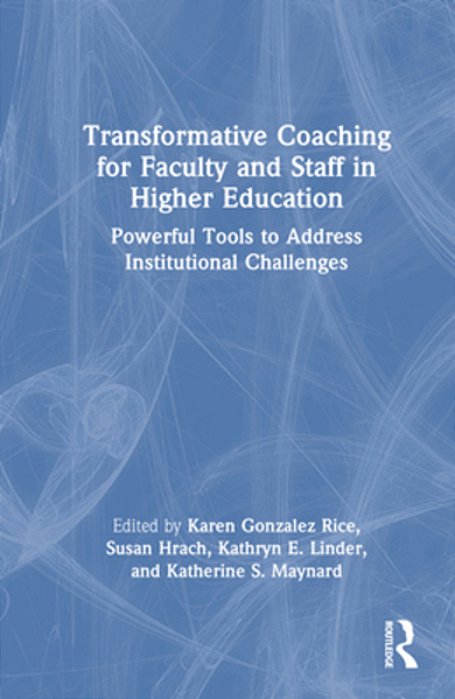 Transformative Coaching For Faculty And Staff In Higher Education: Powerful Tools To Address Institutional Challenges-..