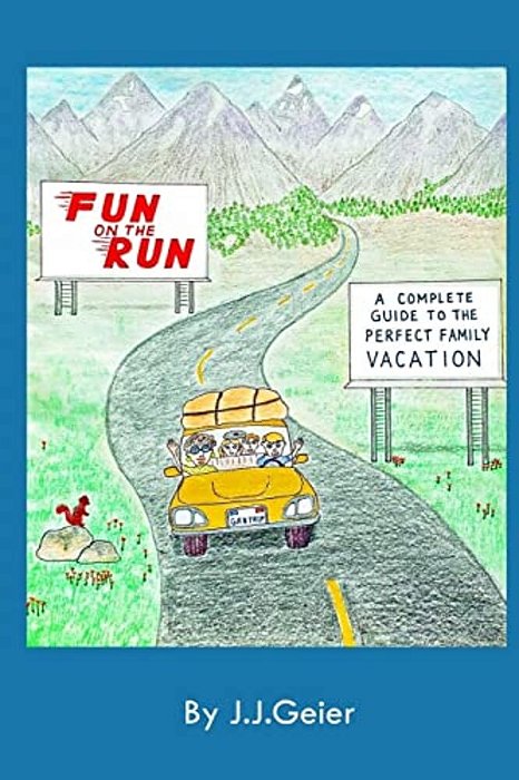 Fun On The Run -A Complete Guide To The Perfect Family Vacation-..