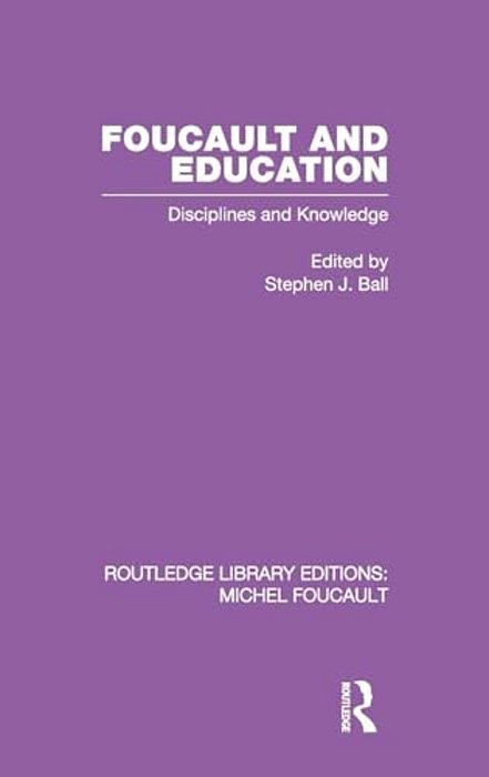 Foucault And Education: Disciplines And Knowledge-..
