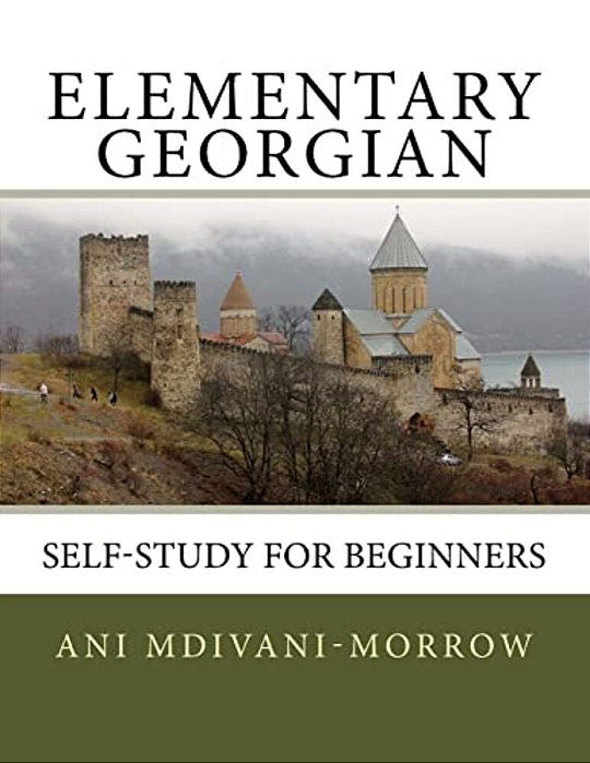 Elementary Georgian: Learn Georgian Easily With This Self Help Book. -..