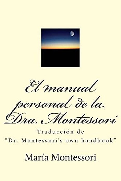 El Manual Personal De La Doctora Montessori: Traducción De Dr. Montessori's Own Handbook-..