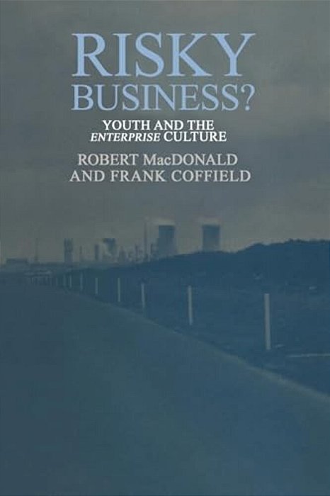 Risky Business?: Youth And The Enterprise Culture-..