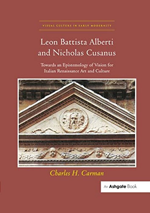 Leon Battista Alberti And Nicholas Cusanus: Towards An Epistemology Of Vision For Italian Renaissance Art And Culture-..