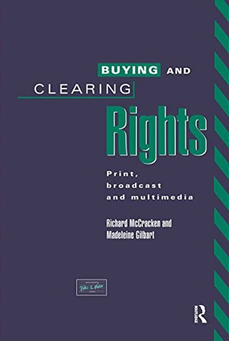 Buying And Clearing Rights: Print, Broadcast And Multimedia-..