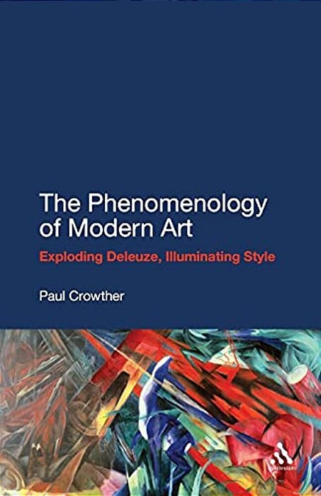 The Phenomenology Of Modern Art: Exploding Deleuze, Illuminating Style-..