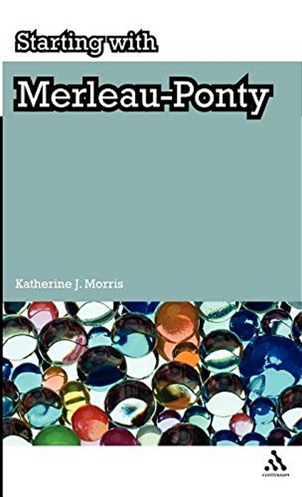 Starting With Merleau-Ponty-..