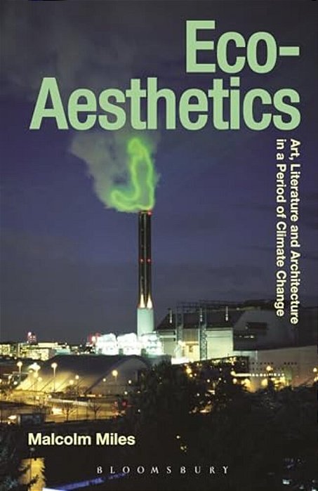 Eco-Aesthetics: Art, Literature And Architecture In A Period Of Climate Change-..
