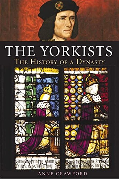 The Yorkists: The History Of A Dynasty-..